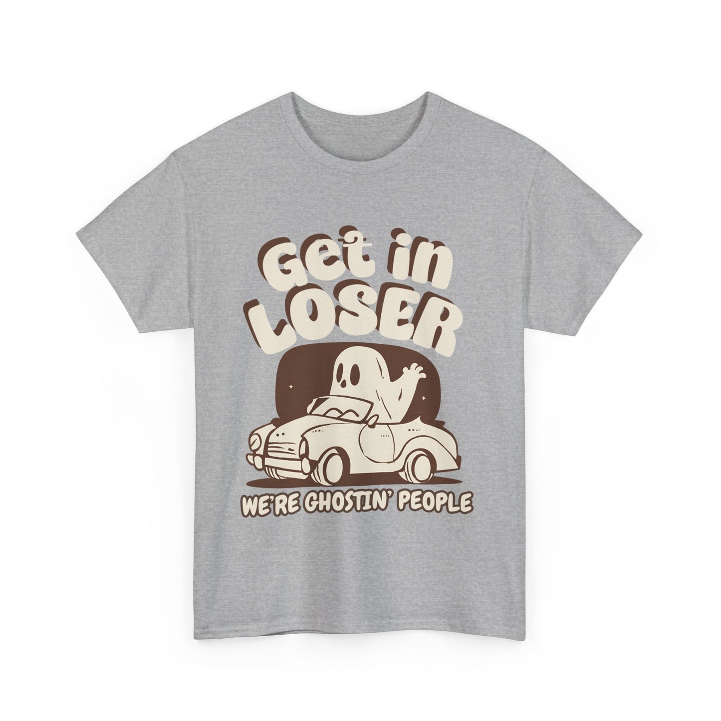 Get in Loser We're Ghostin' People - Adult Unisex Heavy Cotton Tee