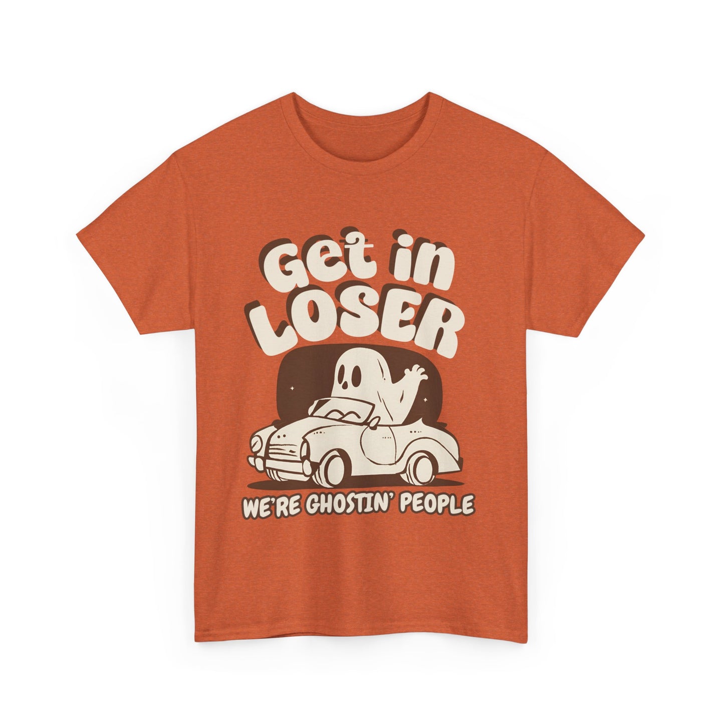 Get in Loser We're Ghostin' People - Adult Unisex Heavy Cotton Tee