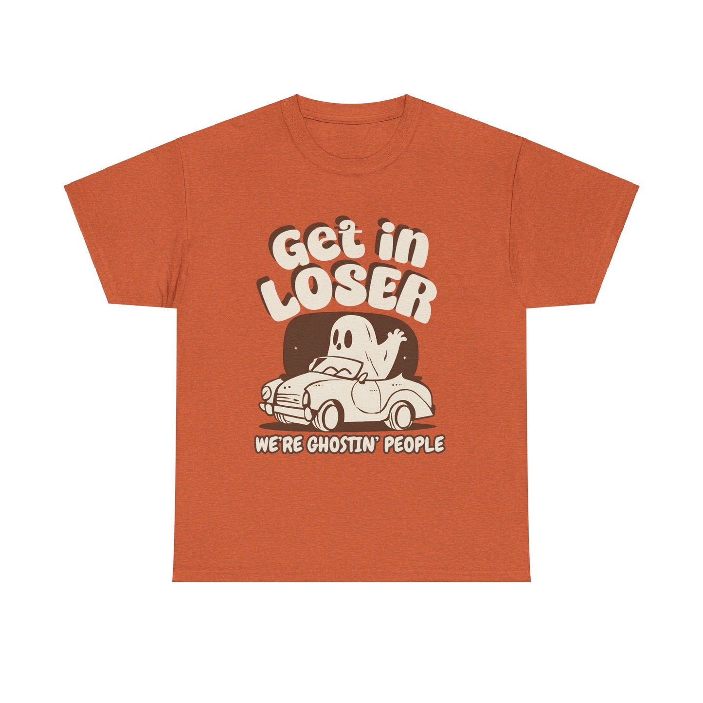 Get in Loser We're Ghostin' People - Adult Unisex Heavy Cotton Tee