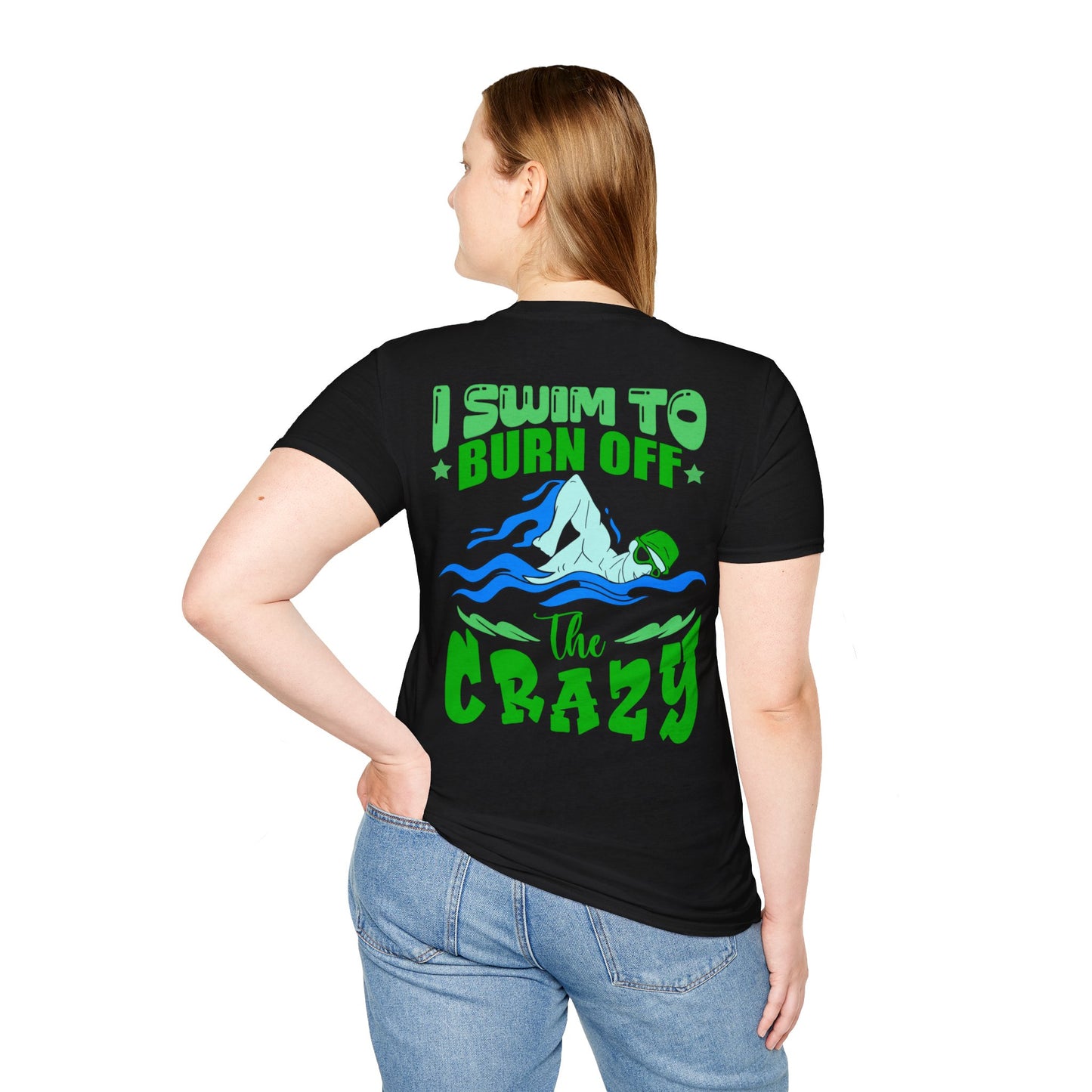 ADULT T-SHIRT - I SWIM TO BURN OFF THE CRAZY