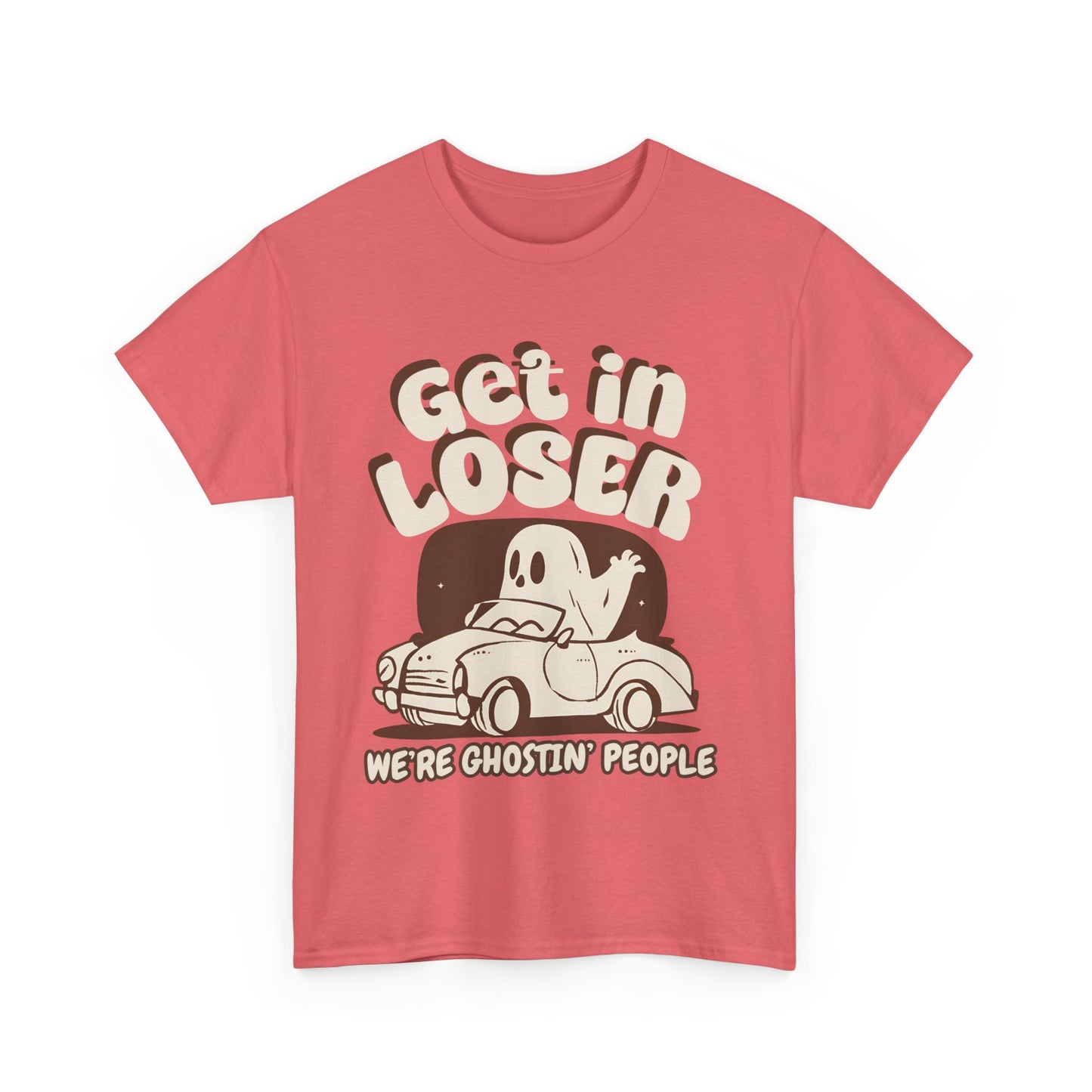 Get in Loser We're Ghostin' People - Adult Unisex Heavy Cotton Tee