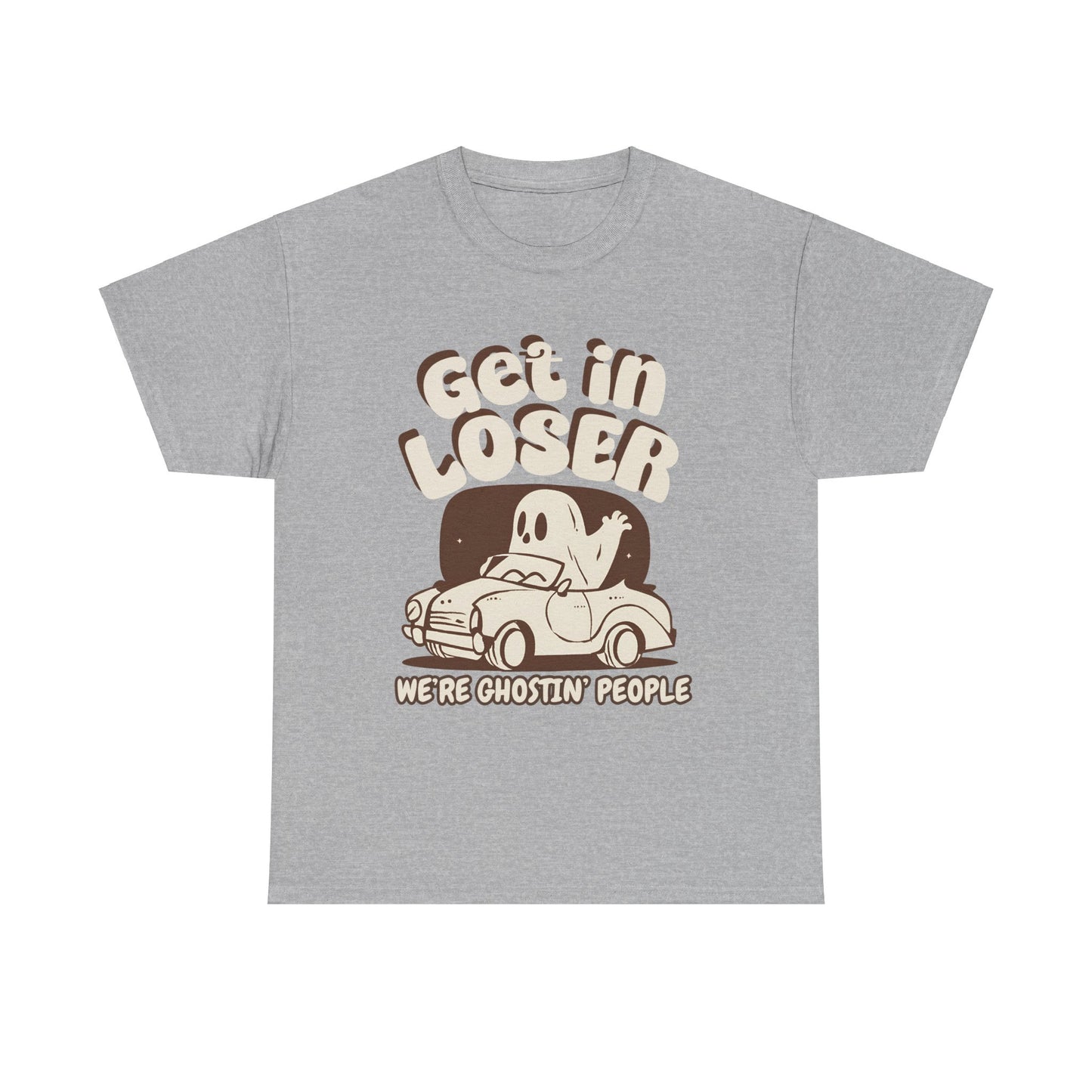 Get in Loser We're Ghostin' People - Adult Unisex Heavy Cotton Tee